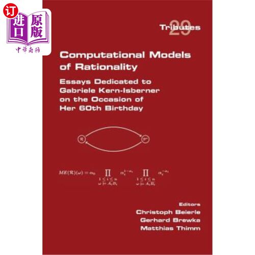 海外直订Computational Models of Rationality. Essays Dedicated to Gabriele Kern-Isberner  理性的计算模型。在加布里埃