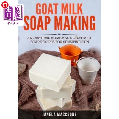 海外直订Goat Milk Soap Making: All Natural Homemade Goat Milk Soap Recipes for Sensitive 山羊奶肥皂制作:所有天然自