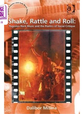 海外直订Shake, Rattle and Roll: Yugoslav Rock Music and the Poetics of Social Critique 《摇，摇，摇:南斯拉夫摇滚乐