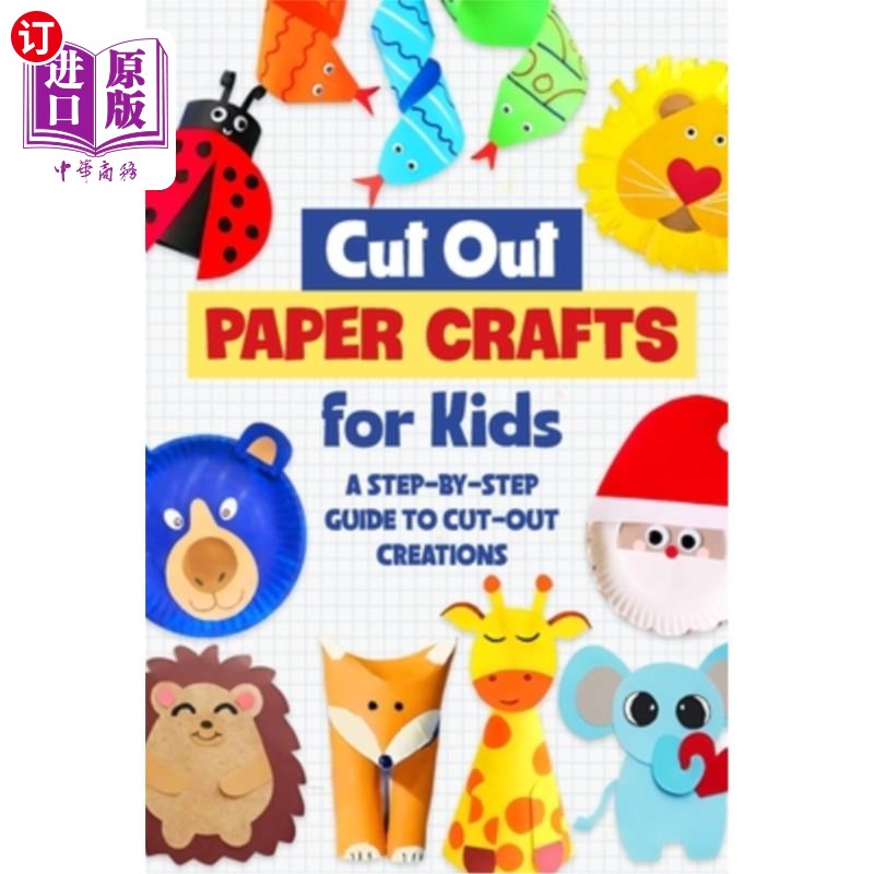 海外直订Cut Out Paper Crafts for Kids: A Step-by-Step Guide to Cut-Out Creations 剪纸工艺品的孩子：一步一步的指导剪
