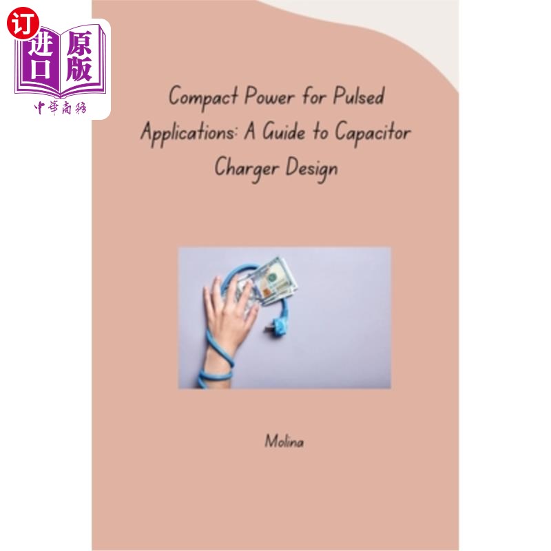 海外直订Compact Power for Pulsed Applications: A Guide to Capacitor Charger Design 脉冲应用的紧凑型电源：电容器充电