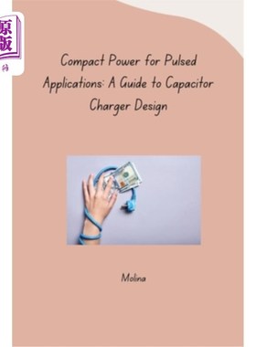 海外直订Compact Power for Pulsed Applications: A Guide to Capacitor Charger Design 脉冲应用的紧凑型电源：电容器充电