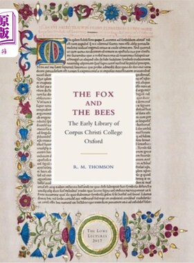海外直订The Fox and the Bees: The Early Library of Corpus Christi College Oxford: The Lo 狐狸和蜜蜂:牛津大学科珀斯