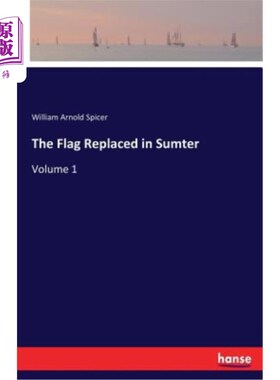 海外直订The Flag Replaced in Sumter: Volume 1 萨姆特：第1卷中的旗帜被取代
