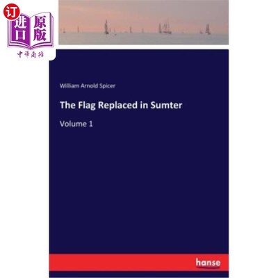 海外直订The Flag Replaced in Sumter: Volume 1 萨姆特：第1卷中的旗帜被取代