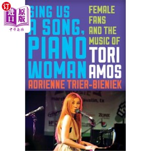 海外直订Sing Us a Song, Piano Woman: Female Fans and the Music of Tori Amos 给我们唱首歌，钢琴女:女歌迷和托丽·阿莫