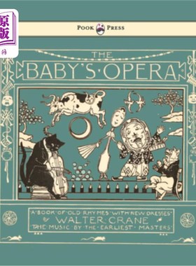 海外直订The Baby's Opera - A Book of Old Rhymes with New Dresses - Illustrated by Walter 婴儿的歌剧-一本旧韵与新衣