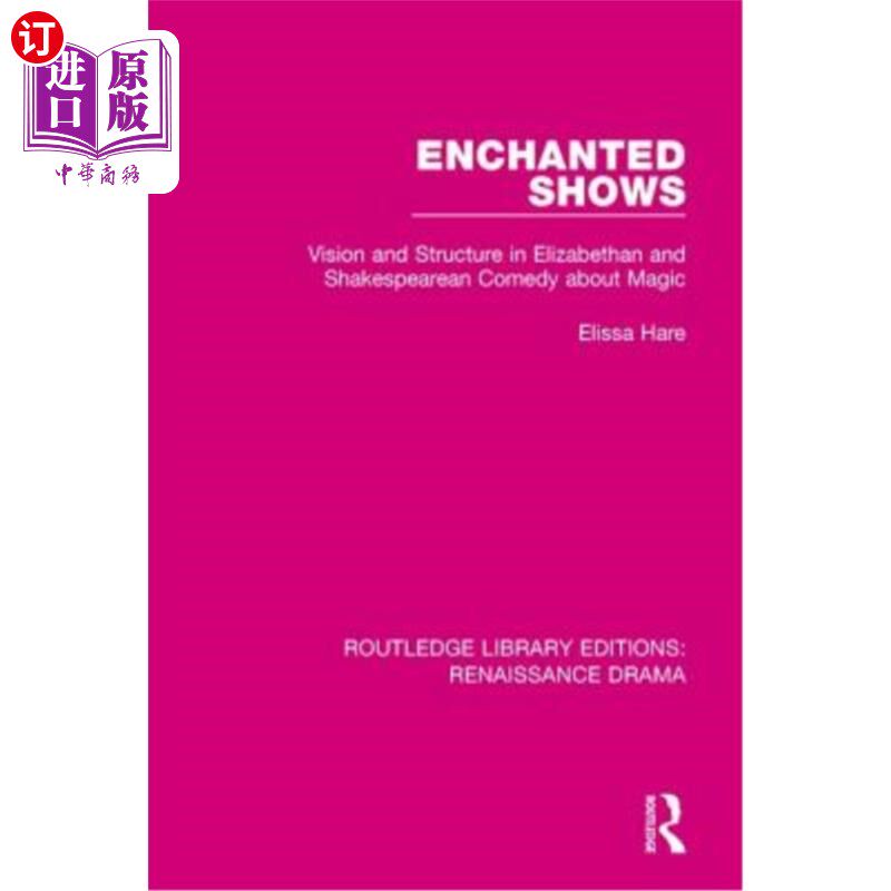 海外直订Enchanted Shows: Vision and Structure in Elizabethan and Shakespearean Comedy ab 魔幻剧：伊丽莎白与莎士比亚