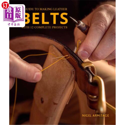 海外直订A Guide to Making Leather Belts with 12 Complete Projects 一个指南，使皮革腰带与12完整的项目:一个指南，使皮
