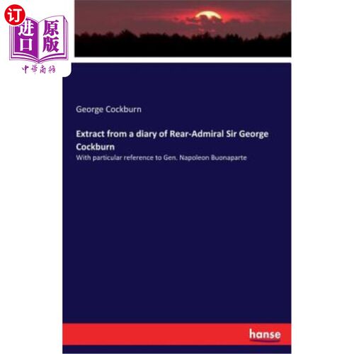 海外直订Extract from a diary of Rear-Admiral Sir George Cockburn: With particular refere 海军少将乔治·考克伯恩的日