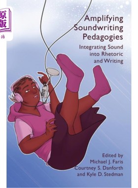 海外直订Amplifying Soundwriting Pedagogies: Integrating Sound Into Rhetoric and Writing 放大声音写作教学法：将声音