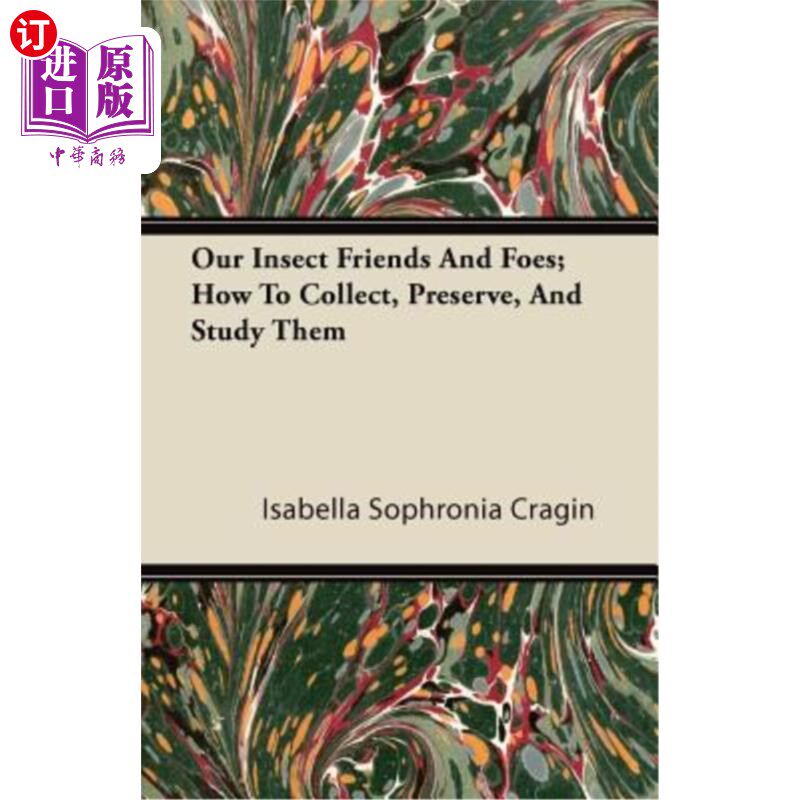 海外直订Our Insect Friends and Foes; How to Collect, Preserve, and Study Them 我们的昆虫朋友和敌人；如何收集、保存