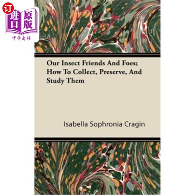 海外直订Our Insect Friends and Foes; How to Collect, Preserve, and Study Them 我们的昆虫朋友和敌人；如何收集、保存
