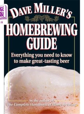 海外直订Dave Miller's Homebrewing Guide: Everything You Need to Know to Make Great-Tasti 戴夫·米勒的家庭酿造指南:酿