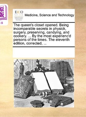 海外直订医药图书The Queen's Closet Opened. Being Incomparable Secrets in Physick, Surgery, Prese 女王的衣橱打开了。