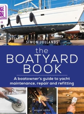 海外直订The Boatyard Book: A Boatowner's Guide to Yacht Maintenance, Repair and Refittin 船厂手册：游艇维护、维修和