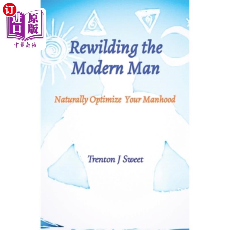 海外直订医药图书Rewilding the Modern Man: Naturally Optimize Your Manhood 重新野性现代男人:自然地优化你的男子气概