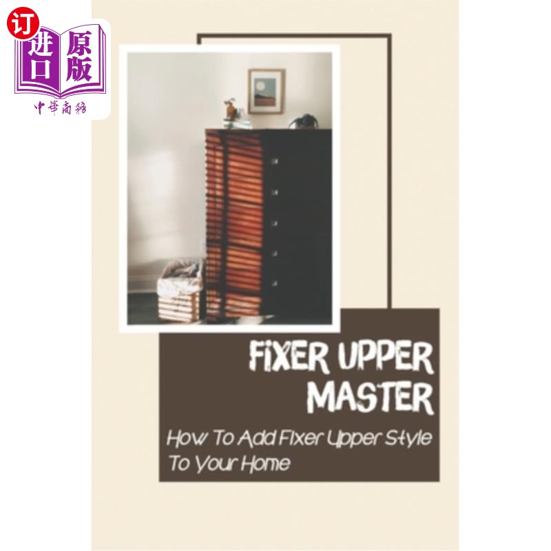 海外直订Fixer Upper Master: How To Add Fixer Upper Style To Your Home: Dresser Hunting Fixer Upper