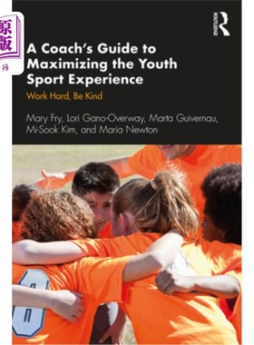 海外直订A Coach's Guide to Maximizing the Youth Sport Experience: Work Hard, Be Kind 教练的指导，最大限度地提高青少
