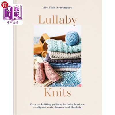海外直订Lullaby Knits: Over 20 Knitting Patterns for Baby Booties, Cardigans, Vests, Dre 摇篮曲编织:超过20针织图案