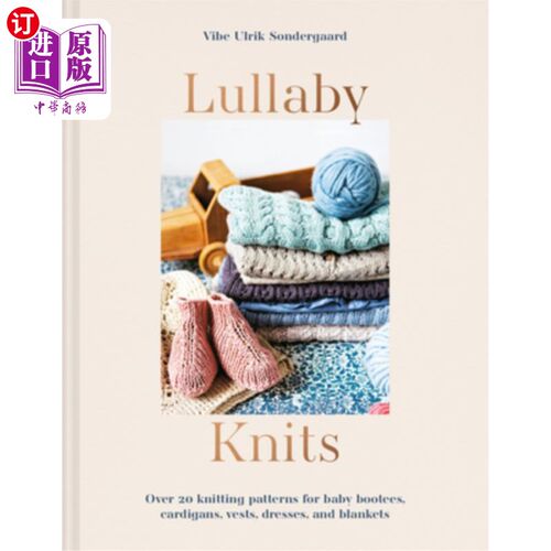 海外直订Lullaby Knits: Over 20 Knitting Patterns for Baby Booties, Cardigans, Vests, Dre 摇篮曲编织:超过20针织图案