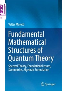 海外直订Fundamental Mathematical Structures of Quantum Theory: Spectral Theory, Foundati 量子理论的基本数学结构:谱