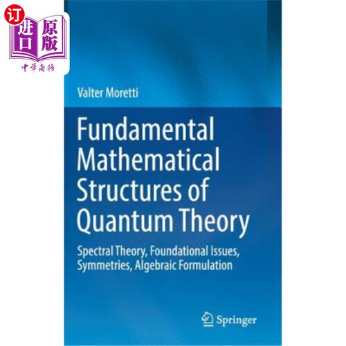 海外直订Fundamental Mathematical Structures of Quantum Theory: Spectral Theory, Foundati 量子理论的基本数学结构:谱