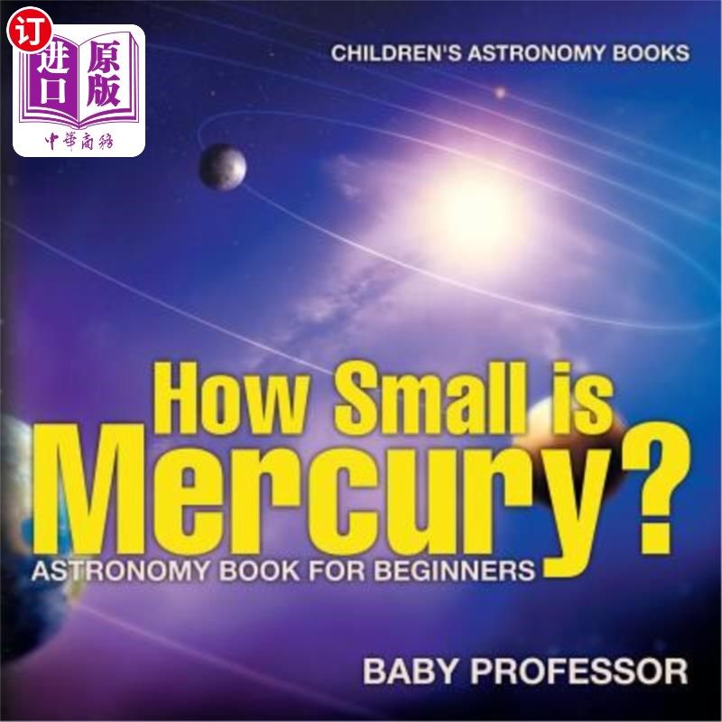 海外直订How Small is Mercury? Astronomy Book for Beginners Children's Astronomy Books 水银有多小？初学者天文学书儿
