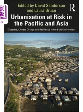 海外直订Urbanisation at Risk in the Pacific and Asia: Disasters, Climate Change and Resi 太平洋和亚洲面临的城市化风