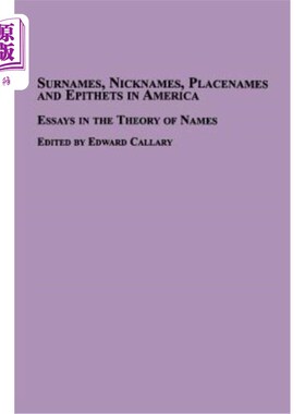 海外直订Surnames, Nicknames, Placenames and Epithets in America: Essays in the Theory of 美国的姓氏、绰号、地名和称