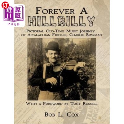 海外直订Forever a Hillbilly: Pictorial Old-Time Music Journey of Appalachian Fiddler Cha 永远的乡巴佬：阿巴拉契亚小