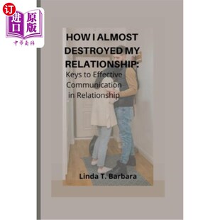 海外直订How I Almost Destroyed my Relationship: Keys to Effective Communication in Relat 我是如何差点毁了我的恋爱关