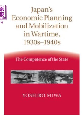海外直订Japan's Economic Planning and Mobilization in Wartime, 1930s-1940s: The Competen 20世纪30 - 4