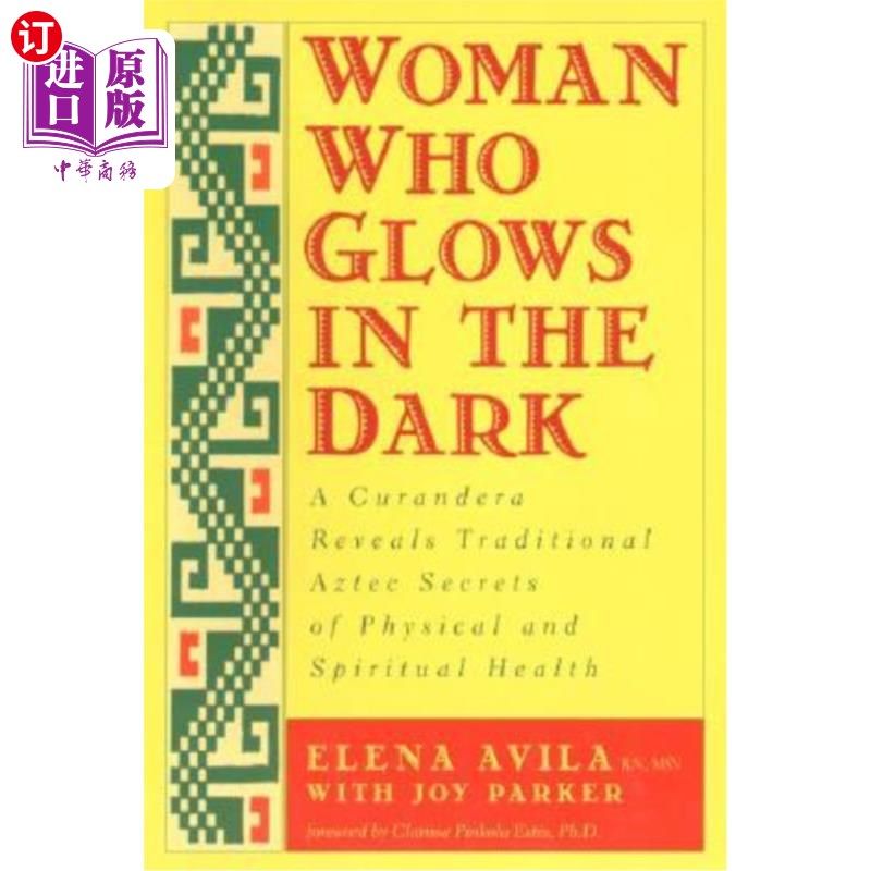 海外直订医药图书Woman Who Glows in the Dark: A Curandera Reveals Traditional Aztec Secrets of Ph