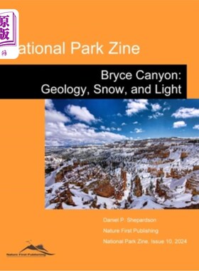 海外直订National Park Zine: Bryce Canyon: Geology, Snow, and Light 国家公园Zine：布莱斯峡谷：地质，雪和光