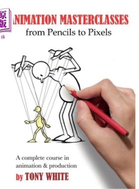 海外直订Animation Masterclasses: From Pencils to Pixels: A Complete Course in Animation  动画大师班:从铅笔到像素:动