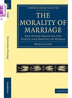 海外直订The Morality of Marriage: And Other Essays on the Status and Destiny of Woman 婚姻道德：和其他关于女性地位