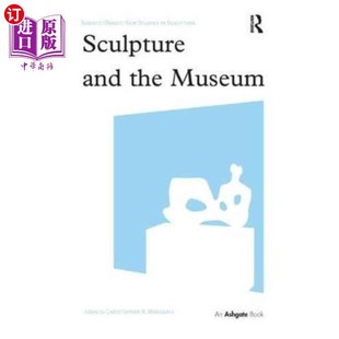 海外直订Sculpture and the Museum 雕塑与博物馆