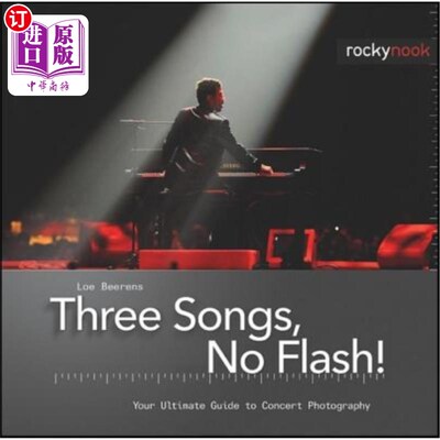 海外直订Three Songs, No Flash!: Your Ultimate Guide to Concert Photography 三首歌，没有闪光！：音乐会摄影的终极指南