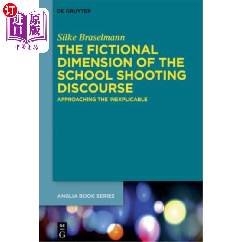 海外直订The Fictional Dimension of the School Shooting Discourse: Approaching the Inexpl 校园枪击话语的虚构维度：走