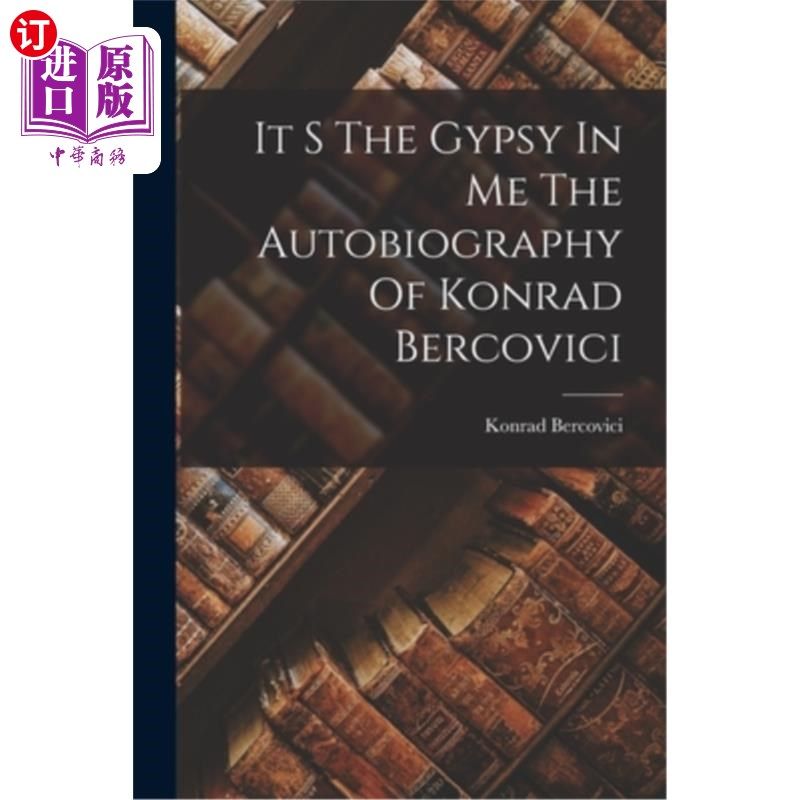 海外直订It S The Gypsy In Me The Autobiography Of Konrad Bercovici 这是《我的吉普赛人》康拉德·伯科维奇的自传