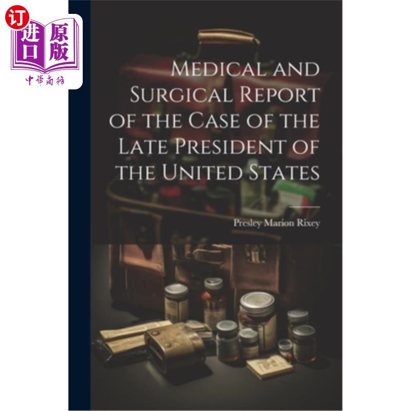 海外直订医药图书Medical and Surgical Report of the Case of the Late President of the United Stat 已故美国总统的医疗