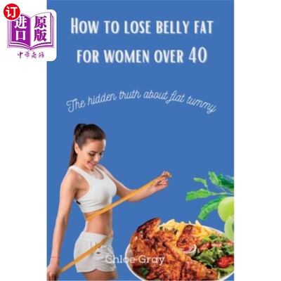 海外直订医药图书How to lose belly fat for women over 40: The hidden truth about flat tummy 40岁以上的女性如何减掉腹