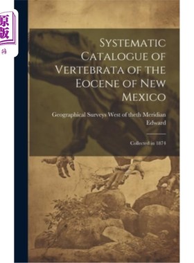 海外直订Systematic Catalogue of Vertebrata of the Eocene of New Mexico: Collected in 187 新墨西哥始新世脊椎动物系统
