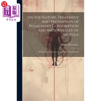 海外直订医药图书On the Nature, Treatment and Prevention of Pulmonary Consumption and Incidentall 肺痨及伴发性肺痨的
