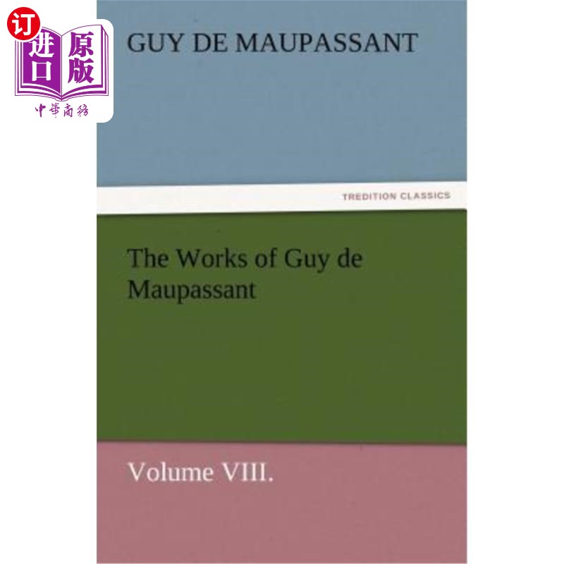 海外直订The Works of Guy de Maupassant, Volume VIII. 盖·德·莫泊桑的作品,第八卷。