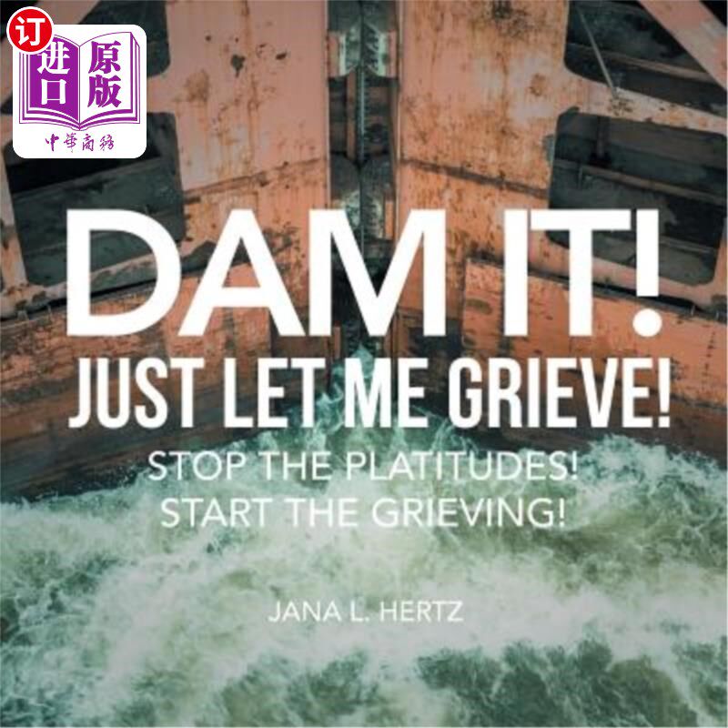 海外直订Dam It! Just Let Me Grieve!: Stop the Platitudes! Start the Grieving! 加油！让我伤心吧！停止陈词滥调！开始