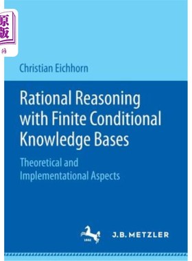 海外直订Rational Reasoning with Finite Conditional Knowledge Bases: Theoretical and Impl 有限条件知识基础下的理性推