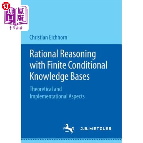 海外直订Rational Reasoning with Finite Conditional Knowledge Bases: Theoretical and Impl 有限条件知识基础下的理性推