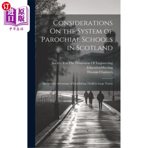 海外直订Considerations On the System of Parochial Schools in Scotland: And On the Advant 苏格兰教区学校制度的思考—